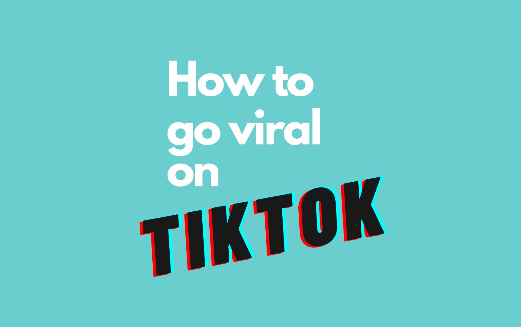 How to Go Viral on TikTok